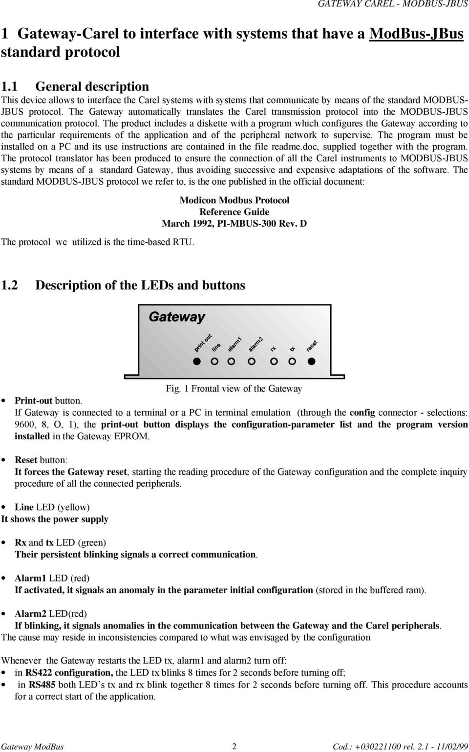 The automatically translates the Carel transmission protocol into the MODBUS-JBUS communication protocol.