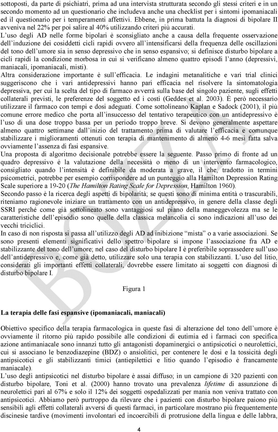 L uso degli AD nelle forme bipolari è sconsigliato anche a causa della frequente osservazione dell induzione dei cosiddetti cicli rapidi ovvero all intensificarsi della frequenza delle oscillazioni