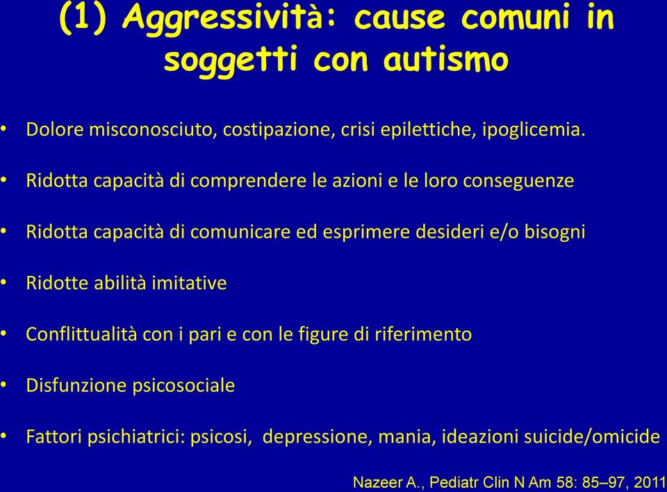 Ridotta capacità di comprendere le azioni e le loro conseguenze Ridotta capacità di comunicare ed esprimere desideri e/o