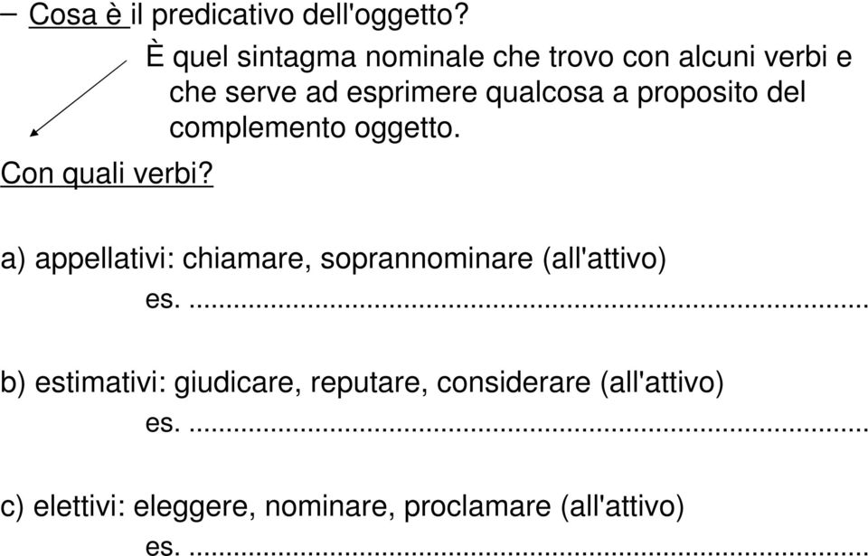 proposito del complemento oggetto. a) appellativi: chiamare, soprannominare (all'attivo) es.