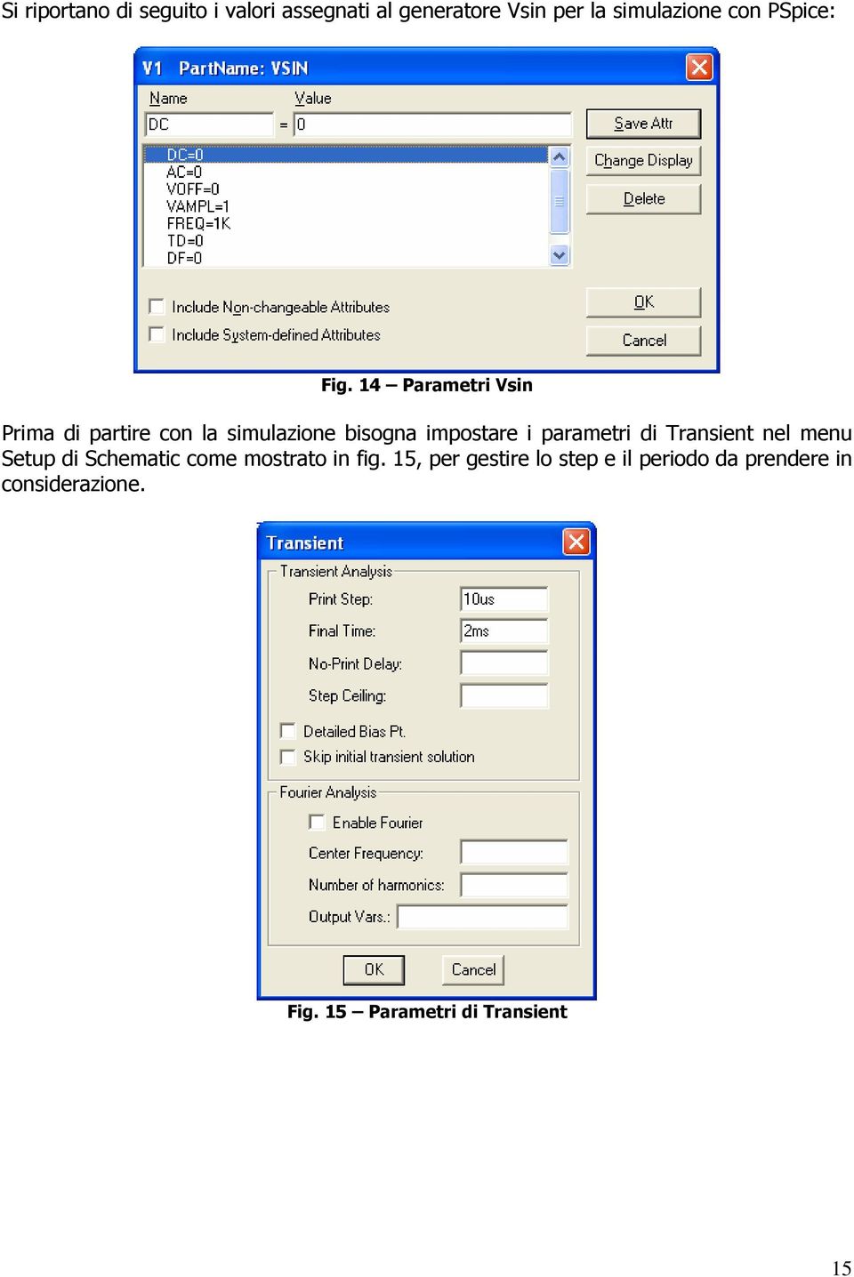 14 Parametri Vsin Prima di partire con la simulazione bisogna impostare i parametri di