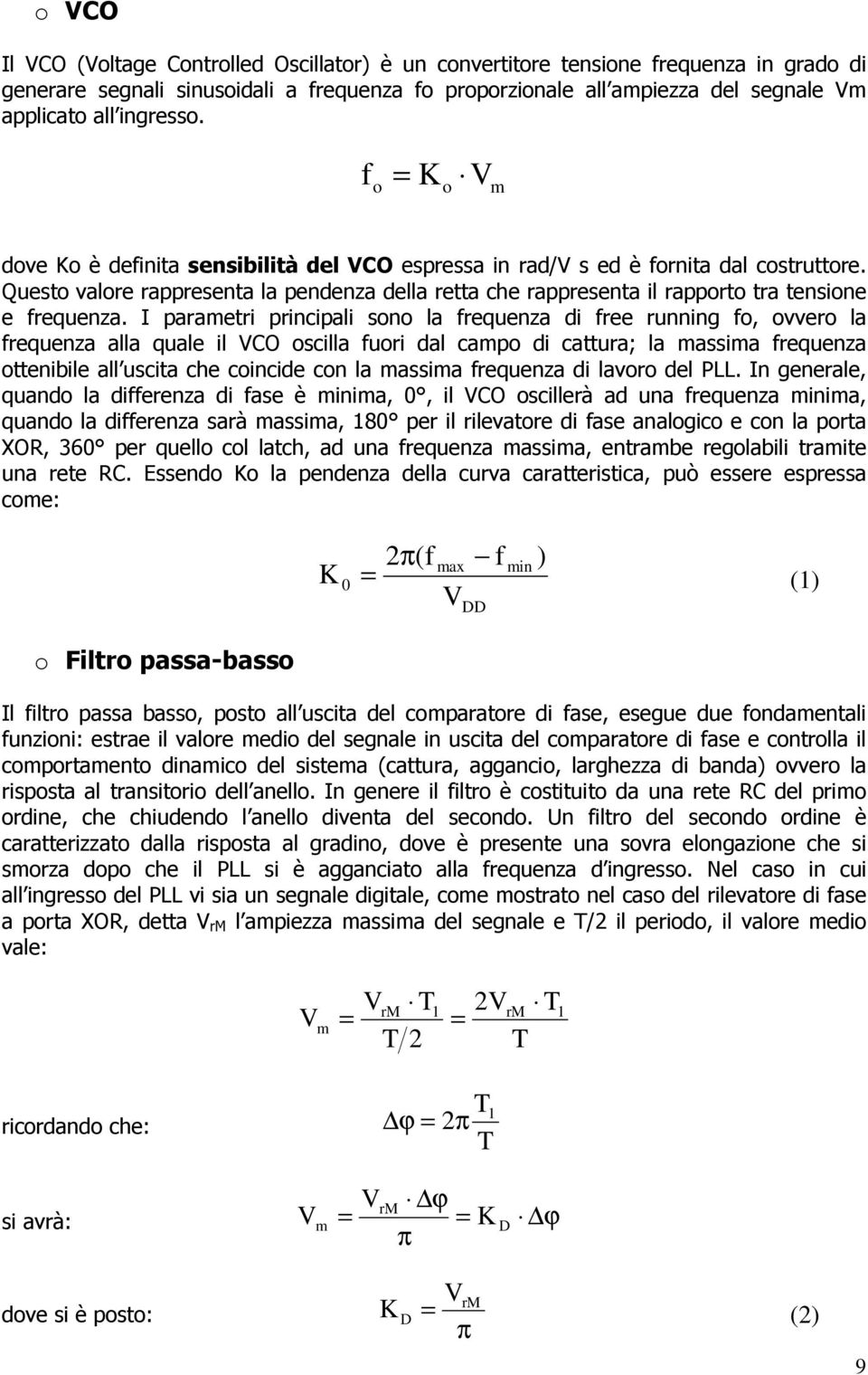 Questo valore rappresenta la pendenza della retta che rappresenta il rapporto tra tensione e frequenza.