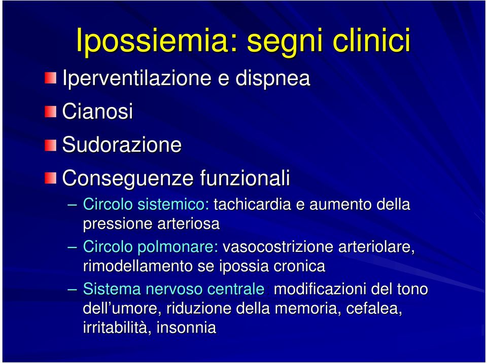 polmonare: vasocostrizione arteriolare, rimodellamento se ipossia cronica Sistema nervoso