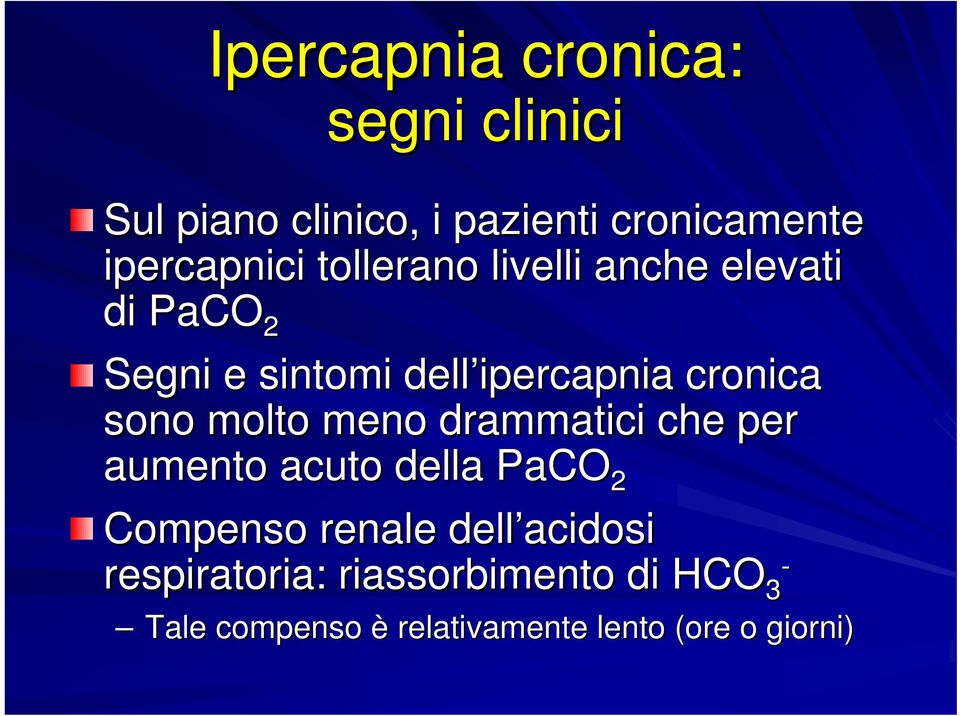 cronica sono molto meno drammatici che per aumento acuto della PaCO 2 Compenso renale