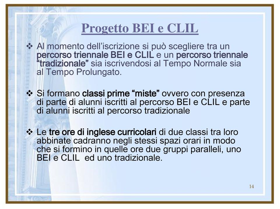 Si formano classi prime miste ovvero con presenza di parte di alunni iscritti al percorso BEI e CLIL e parte di alunni iscritti al