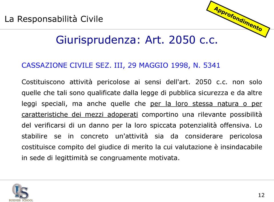 legge di pubblica sicurezza e da altre leggi speciali, ma anche quelle che per la loro stessa natura o per caratteristiche dei mezzi adoperati comportino una rilevante