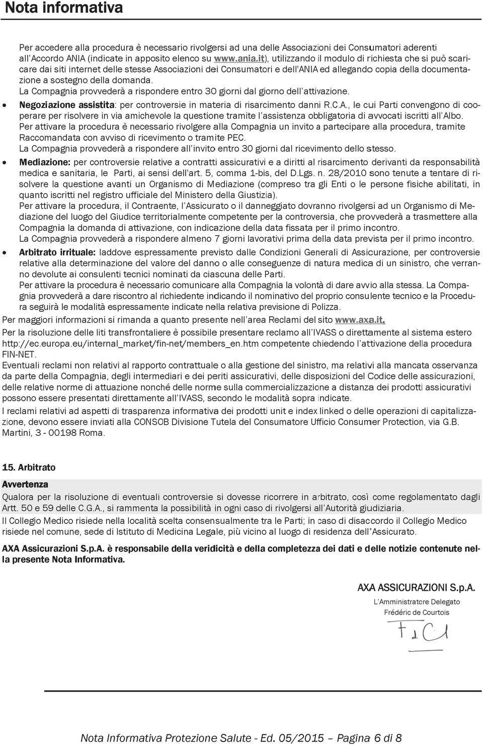 risolvere in via amichevole la questione tramite l assistenza obbligatoria di avvocati iscritti all Albo. zione a sostegno della domanda.