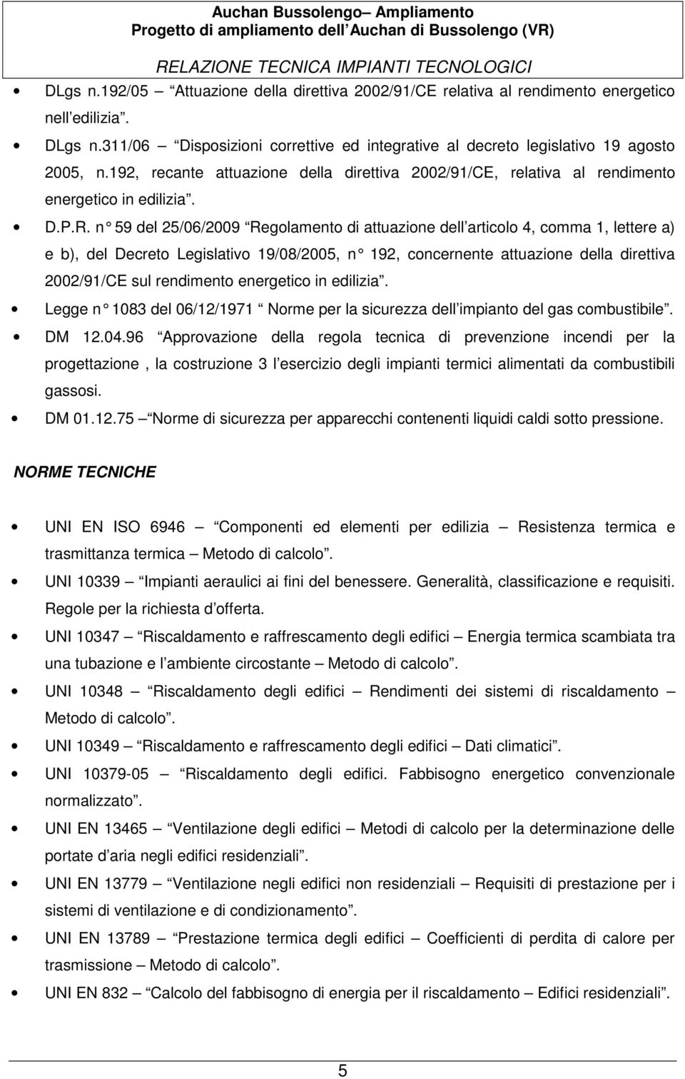 n 59 del 25/06/2009 Regolamento di attuazione dell articolo 4, comma 1, lettere a) e b), del Decreto Legislativo 19/08/2005, n 192, concernente attuazione della direttiva 2002/91/CE sul rendimento