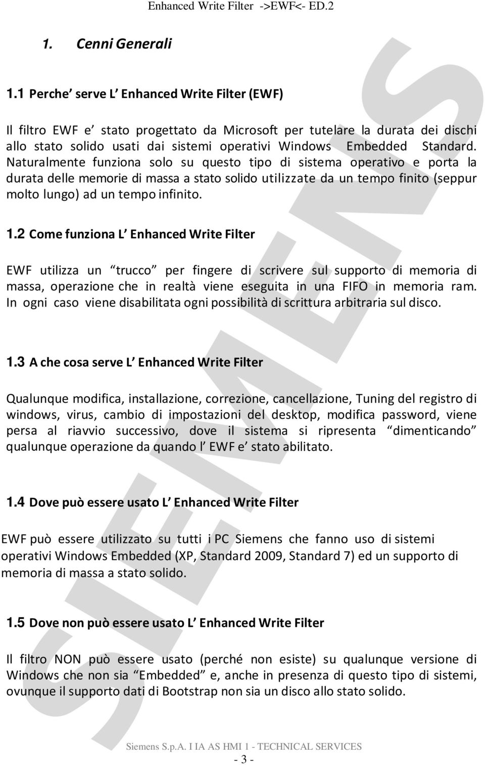 Naturalmente funziona solo su questo tipo di sistema operativo e porta la durata delle memorie di massa a stato solido utilizzate da un tempo finito (seppur molto lungo) ad un tempo infinito. 1.