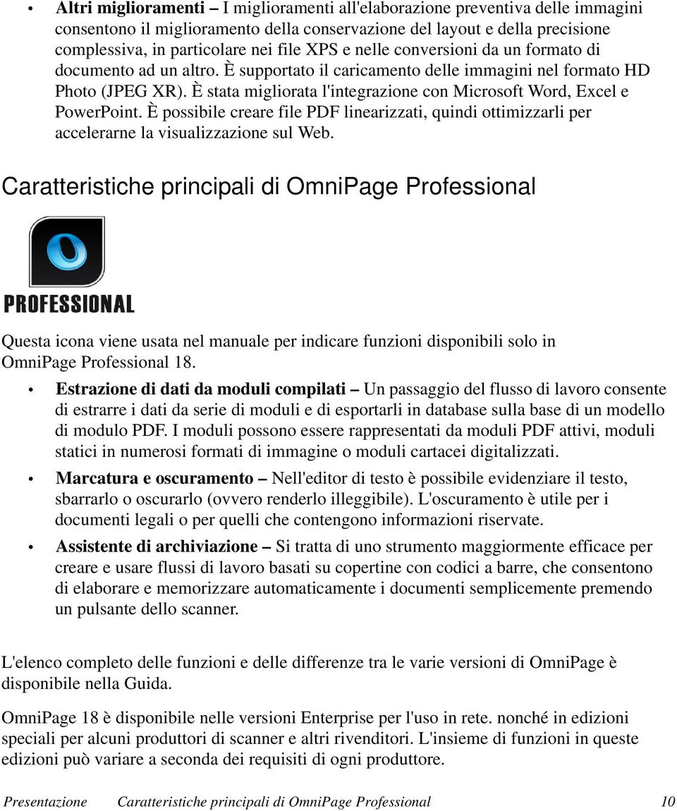 È stata migliorata l'integrazione con Microsoft Word, Excel e PowerPoint. È possibile creare file PDF linearizzati, quindi ottimizzarli per accelerarne la visualizzazione sul Web.