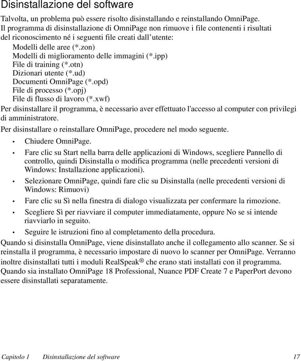 zon) Modelli di miglioramento delle immagini (*.ipp) File di training (*.otn) Dizionari utente (*.ud) Documenti OmniPage (*.opd) File di processo (*.opj) File di flusso di lavoro (*.