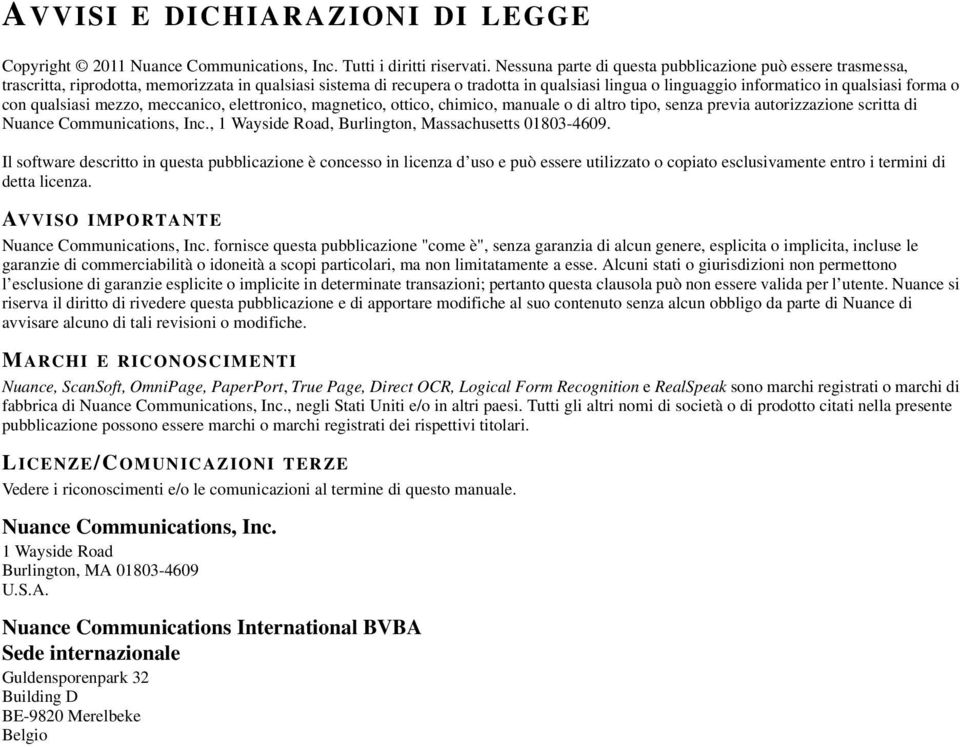 forma o con qualsiasi mezzo, meccanico, elettronico, magnetico, ottico, chimico, manuale o di altro tipo, senza previa autorizzazione scritta di Nuance Communications, Inc.