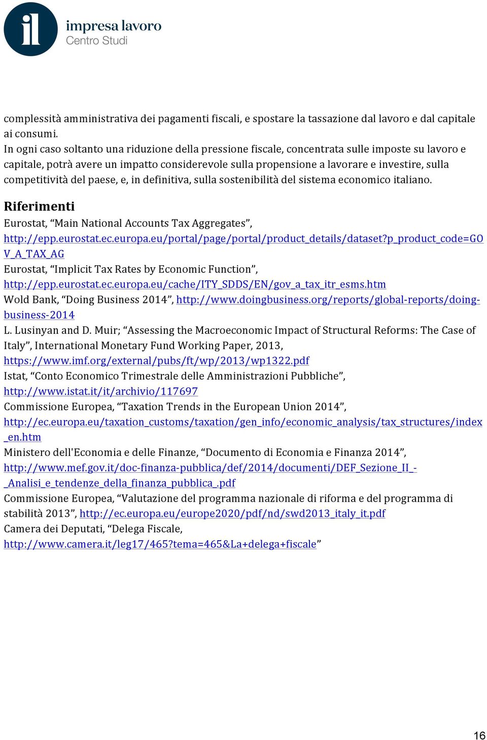 competitività del paese, e, in definitiva, sulla sostenibilità del sistema economico italiano. Riferimenti Eurostat, Main National Accounts Tax Aggregates, http://epp.eurostat.ec.europa.