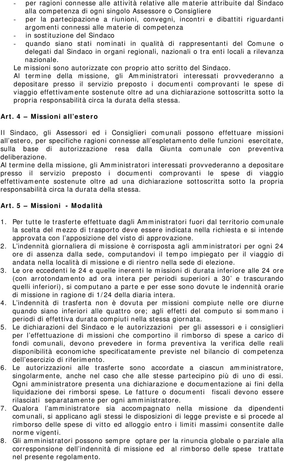 organi regionali, nazionali o tra enti locali a rilevanza nazionale. Le missioni sono autorizzate con proprio atto scritto del Sindaco.