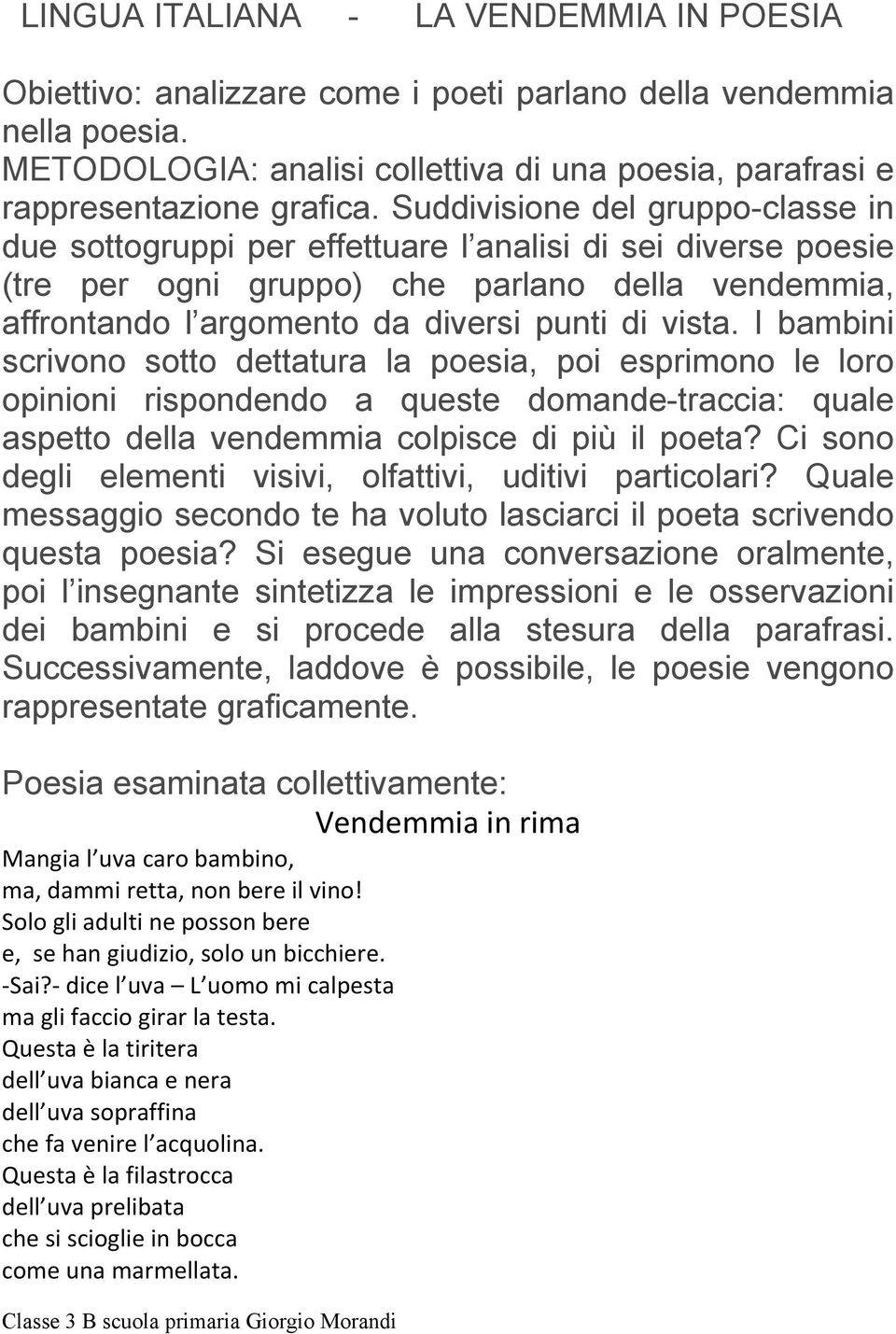 I bambini scrivono sotto dettatura la poesia, poi esprimono le loro opinioni rispondendo a queste domande-traccia: quale aspetto della vendemmia colpisce di più il poeta?