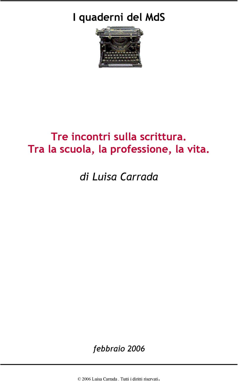 Tra la scuola, la professione, la vita.