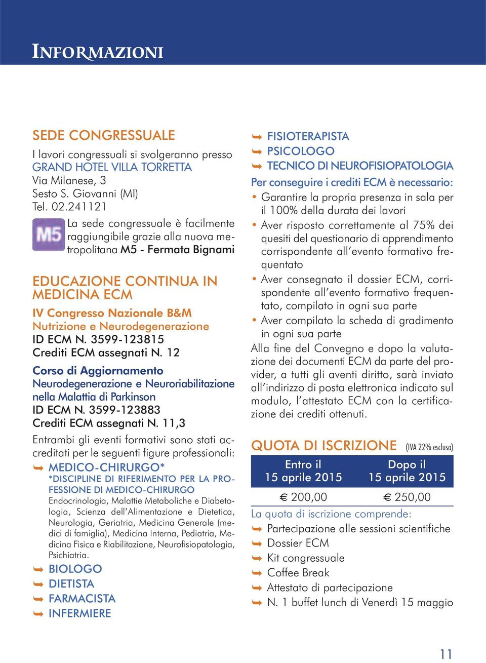 Neurodegenerazione ID ECM N. 3599-123815 Crediti ECM assegnati N. 12 Corso di Aggiornamento Neurodegenerazione e Neuroriabilitazione nella Malattia di Parkinson ID ECM N.