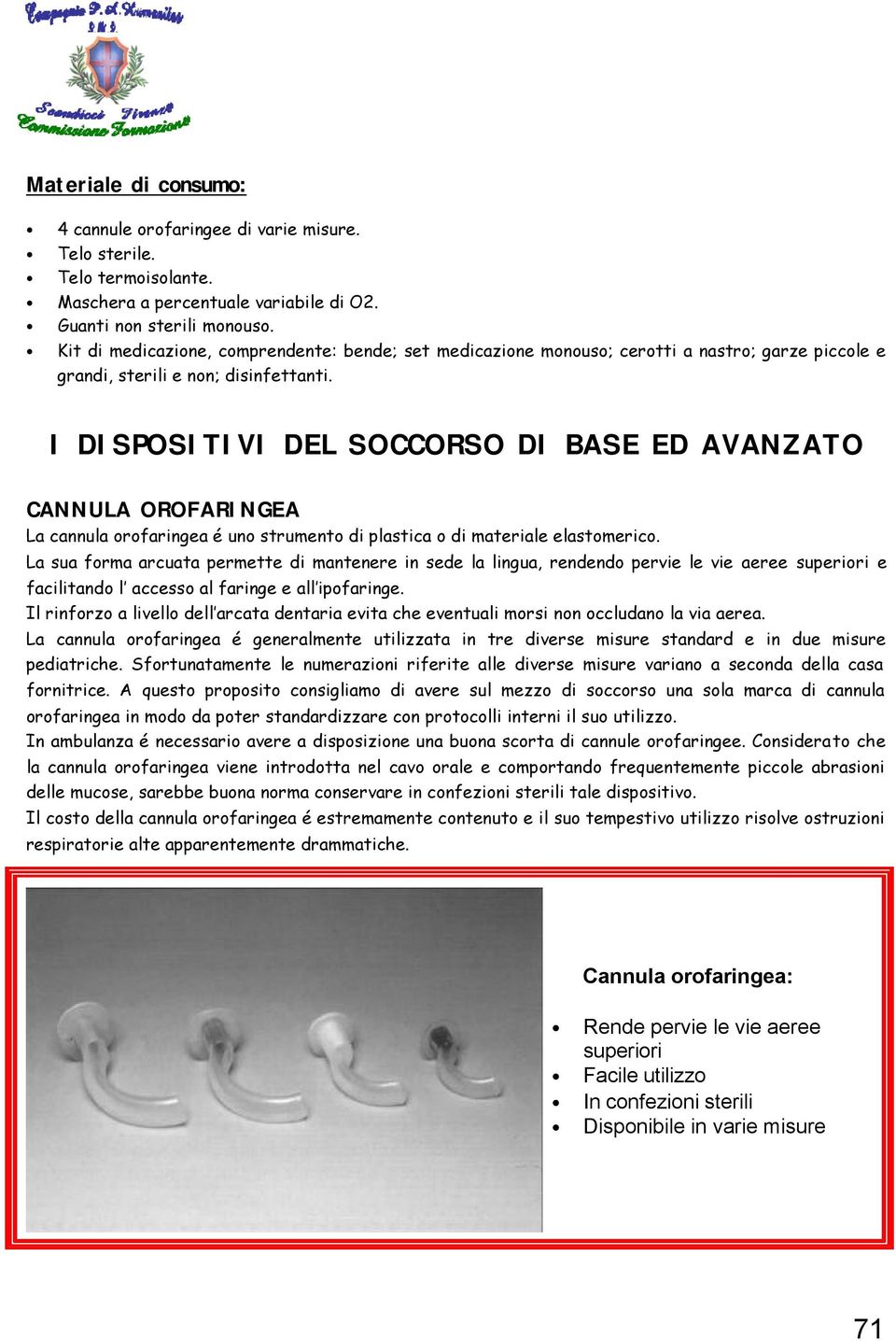 I DISPOSITIVI DEL SOCCORSO DI BASE ED AVANZATO CANNULA OROFARINGEA La cannula orofaringea é uno strumento di plastica o di materiale elastomerico.