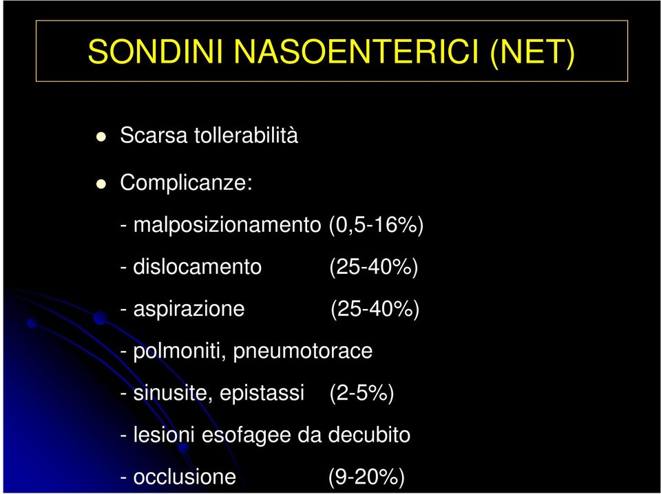 aspirazione (25-40%) - polmoniti, pneumotorace - sinusite,