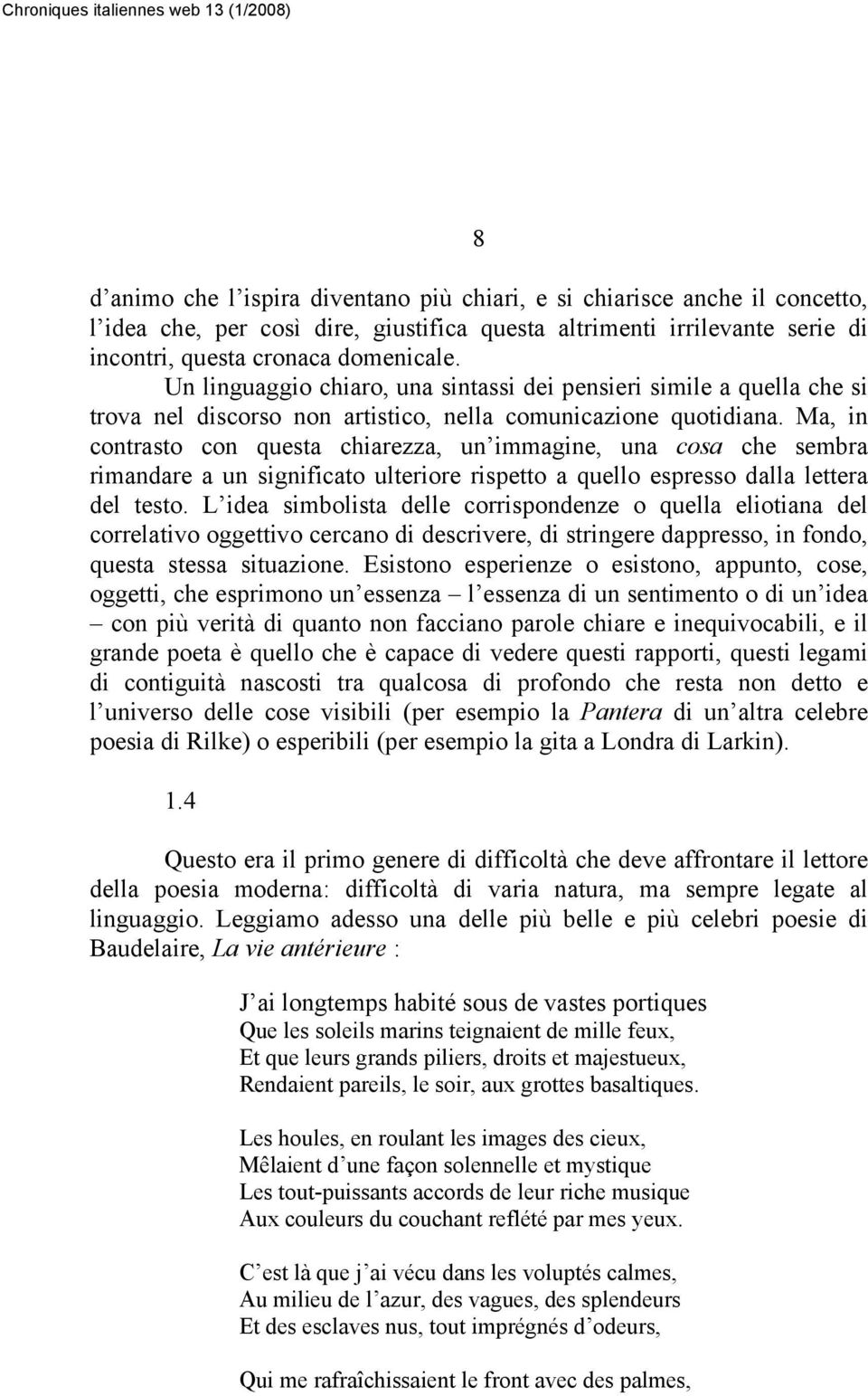 Ma, in contrasto con questa chiarezza, un immagine, una cosa che sembra rimandare a un significato ulteriore rispetto a quello espresso dalla lettera del testo.