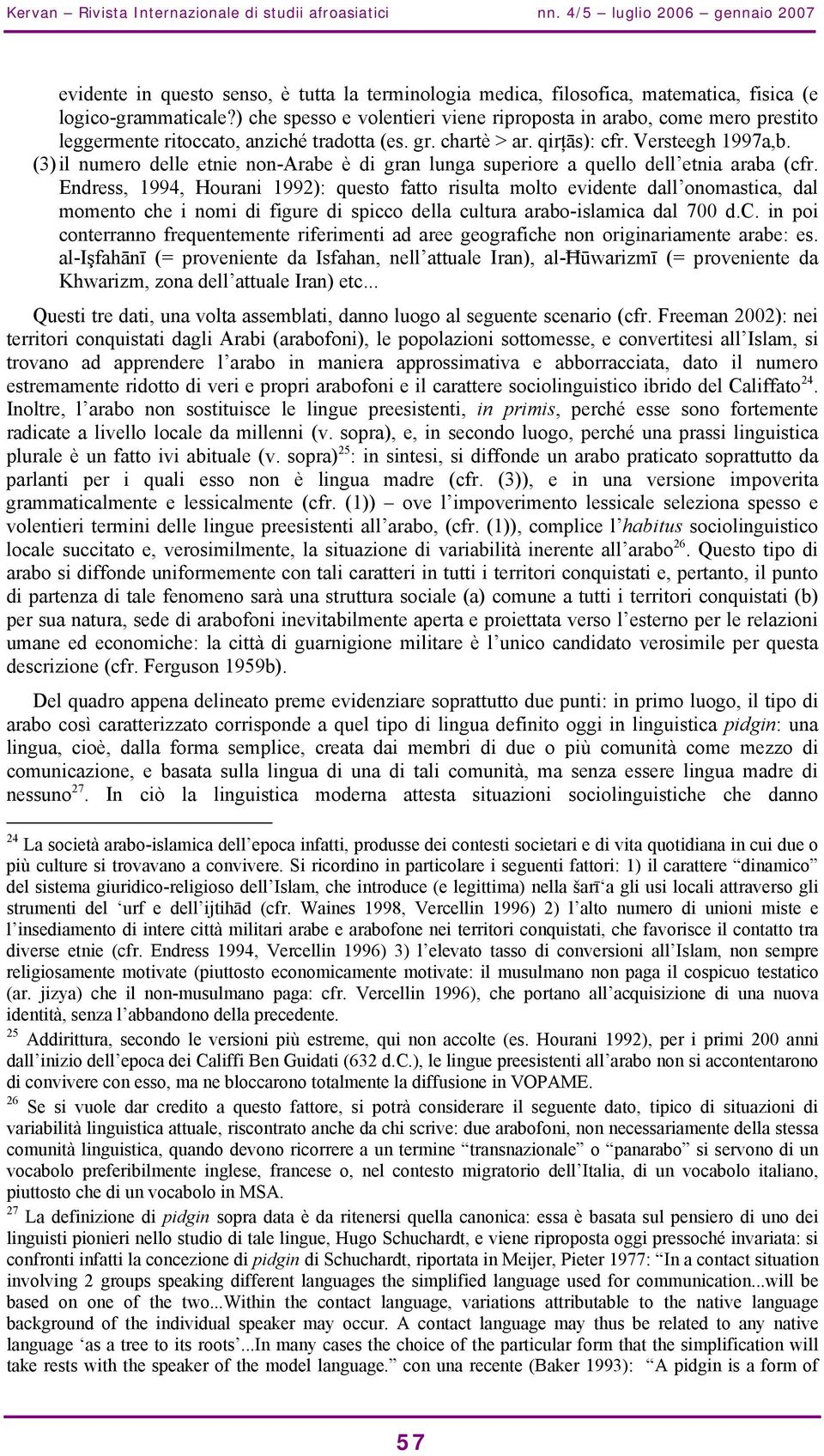 (3) il numero delle etnie non-arabe è di gran lunga superiore a quello dell etnia araba (cfr.