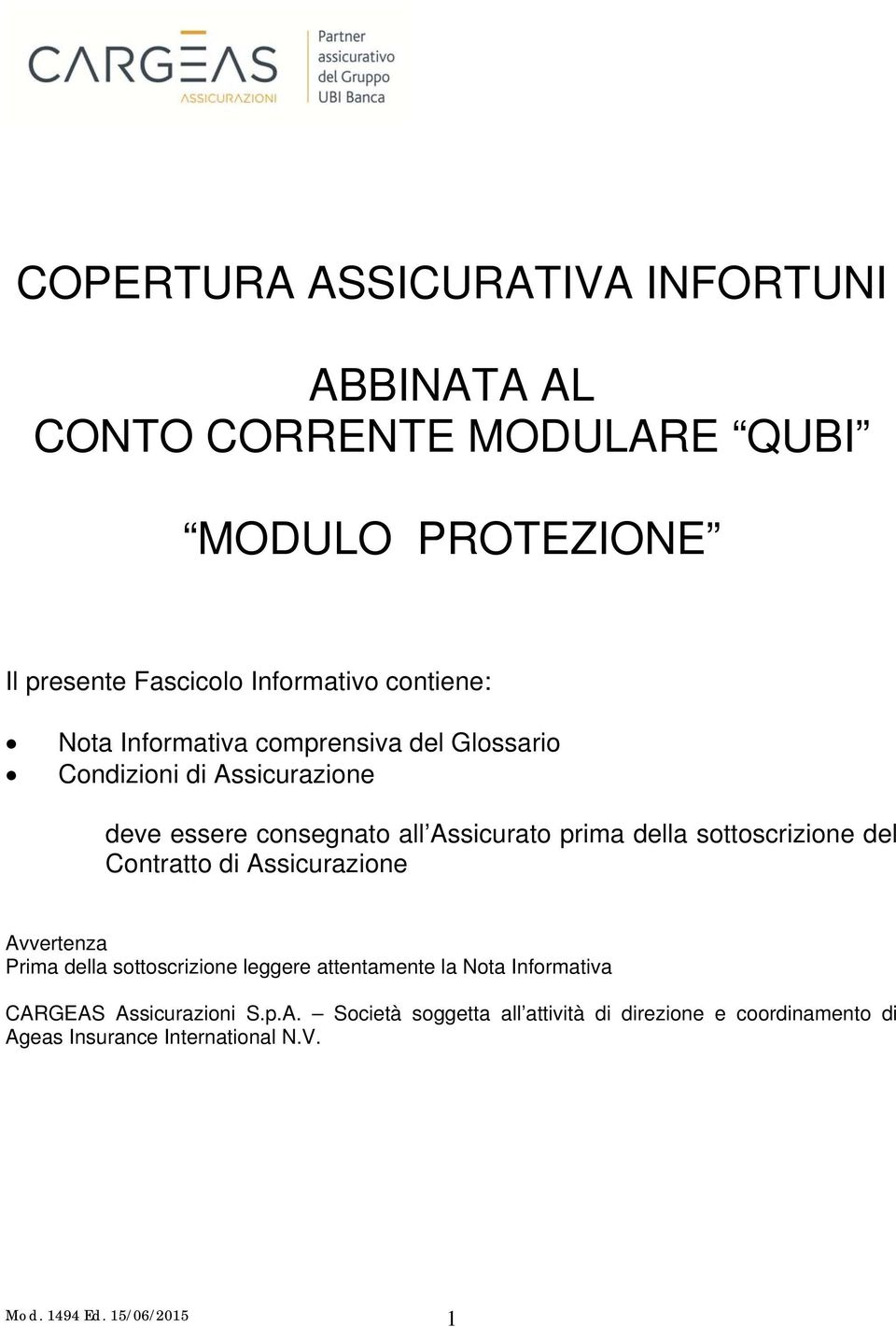 sottoscrizione del Contratto di Assicurazione Avvertenza Prima della sottoscrizione leggere attentamente la Nota Informativa CARGEAS