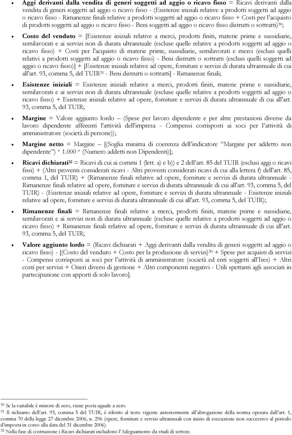 fisso distrutti o sottratti) 30 ; Costo del venduto = [Esistenze iniziali relative a merci, prodotti finiti, materie prime e sussidiarie, semilavorati e ai servizi non di durata ultrannuale (escluse