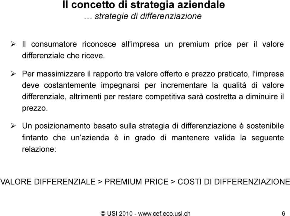 altrimenti per restare competitiva sarà costretta a diminuire il prezzo.