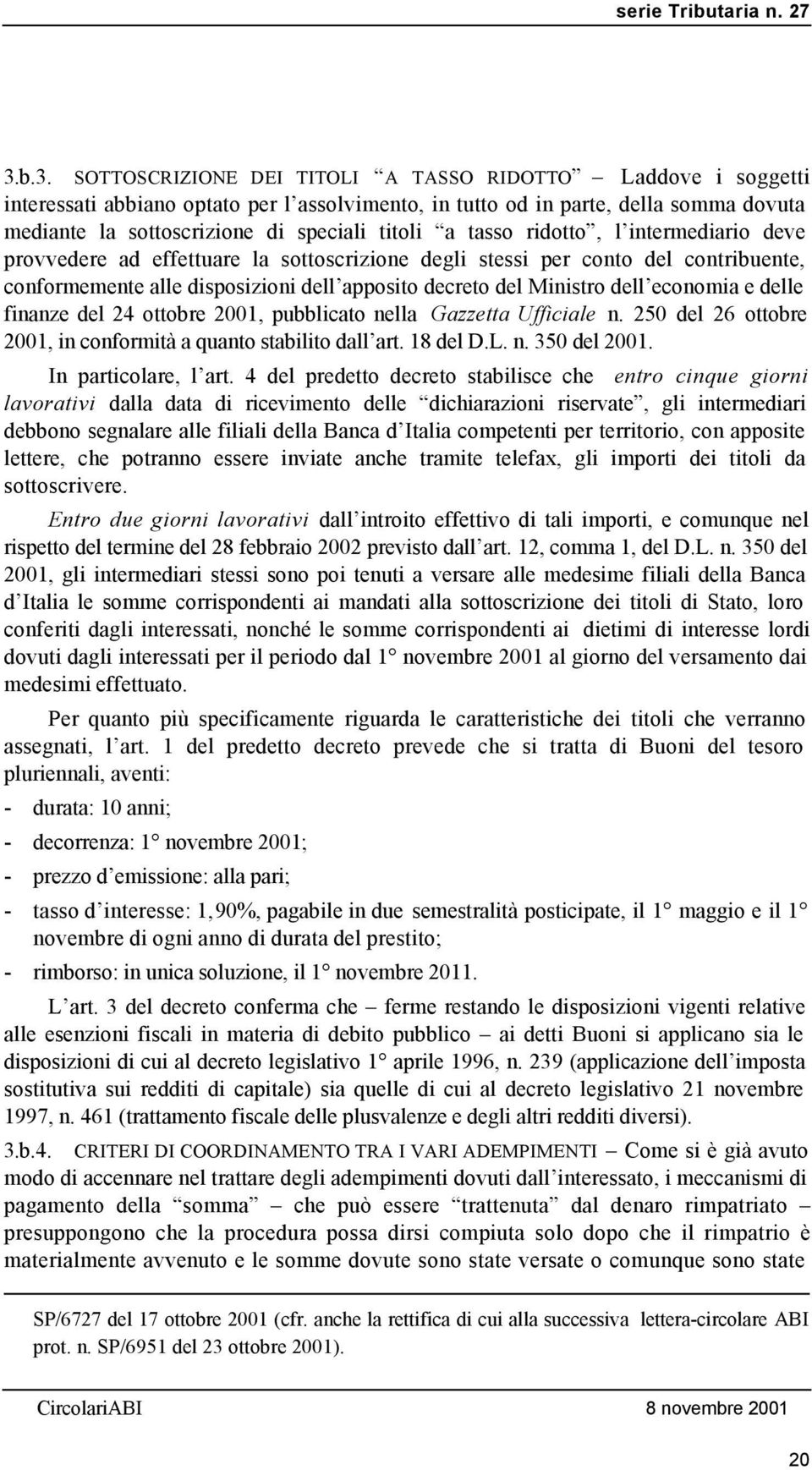 dell economia e delle finanze del 24 ottobre 2001, pubblicato nella Gazzetta Ufficiale n. 250 del 26 ottobre 2001, in conformità a quanto stabilito dall art. 18 del D.L. n. 350 del 2001.