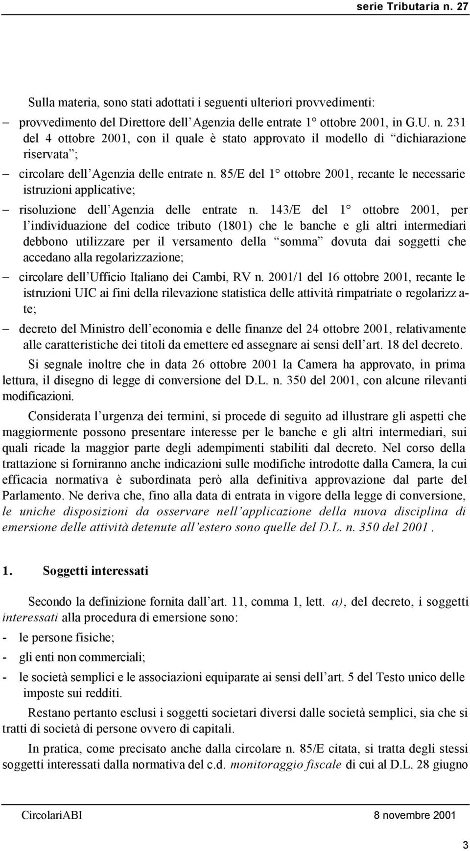 85/E del 1 ottobre 2001, recante le necessarie istruzioni applicative; risoluzione dell Agenzia delle entrate n.