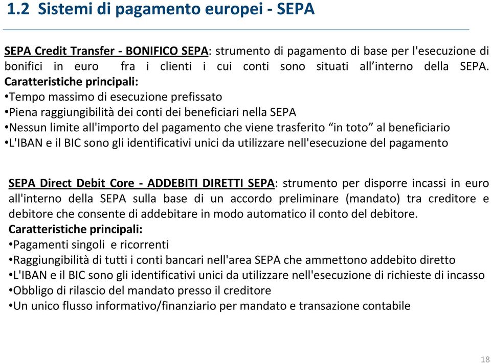 toto al beneficiario L'IBAN e il BIC sono gli identificativi unici da utilizzare nell'esecuzione del pagamento SEPA Direct Debit Core ADDEBITI DIRETTI SEPA: strumento per disporre incassi in euro