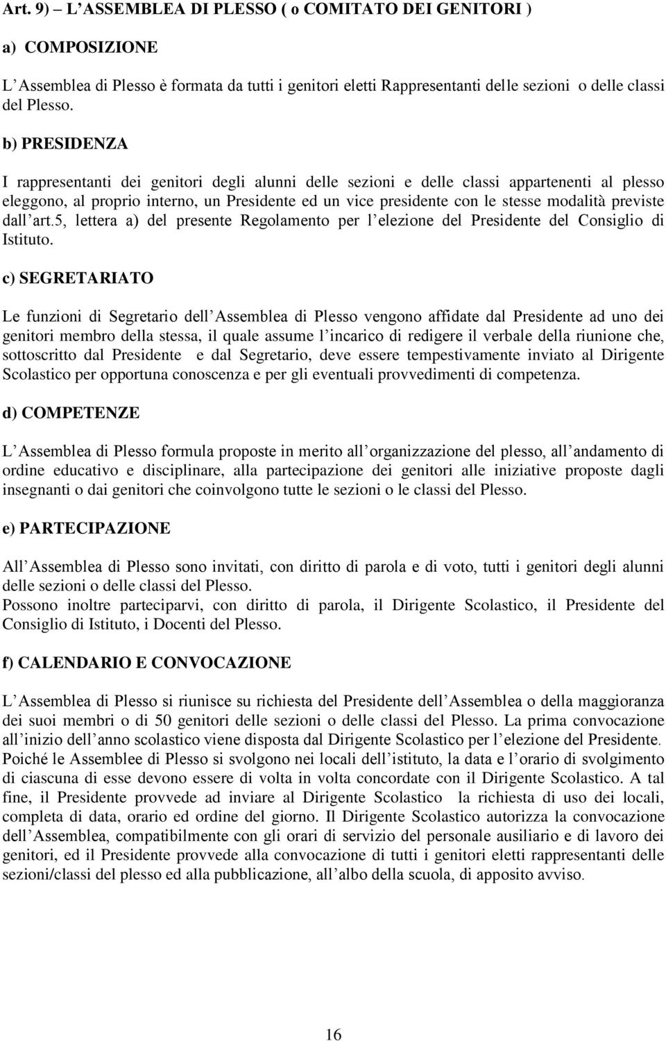 previste dall art.5, lettera a) del presente Regolamento per l elezione del Presidente del Consiglio di Istituto.