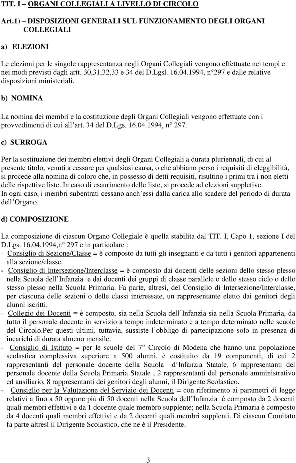 artt. 30,31,32,33 e 34 del D.Lgsl. 16.04.1994, n 297 e dalle relative disposizioni ministeriali.