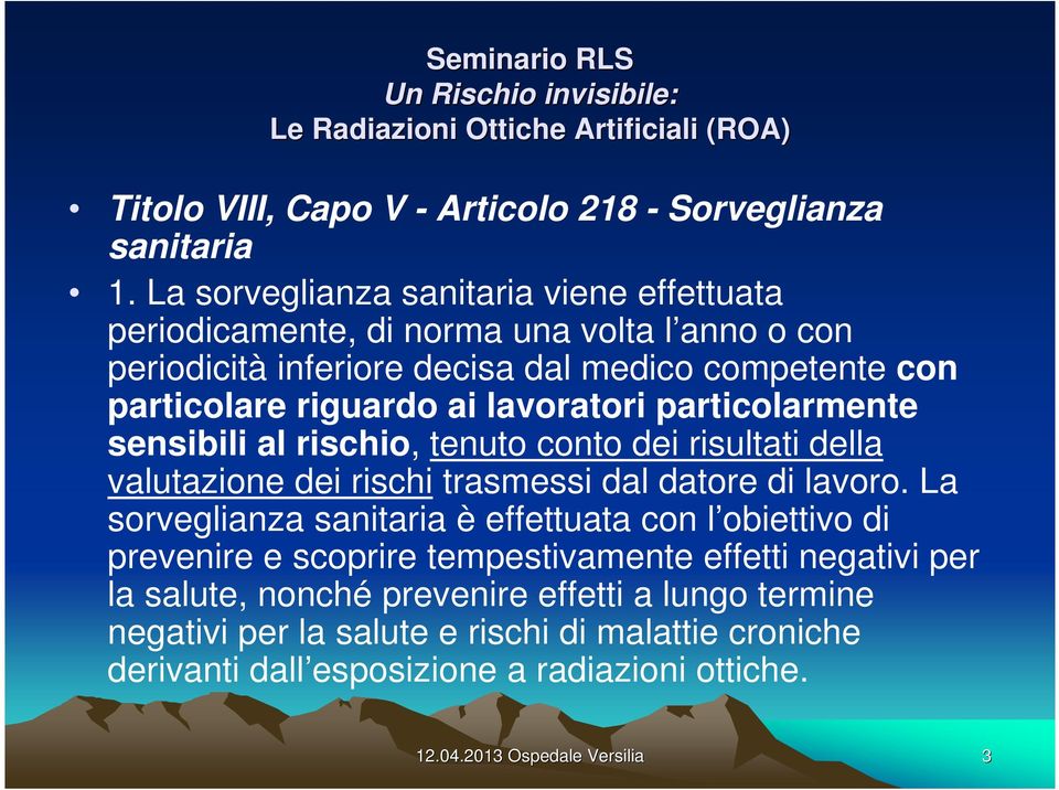 ai lavoratori particolarmente sensibili al rischio, tenuto conto dei risultati della valutazione dei rischi trasmessi dal datore di lavoro.