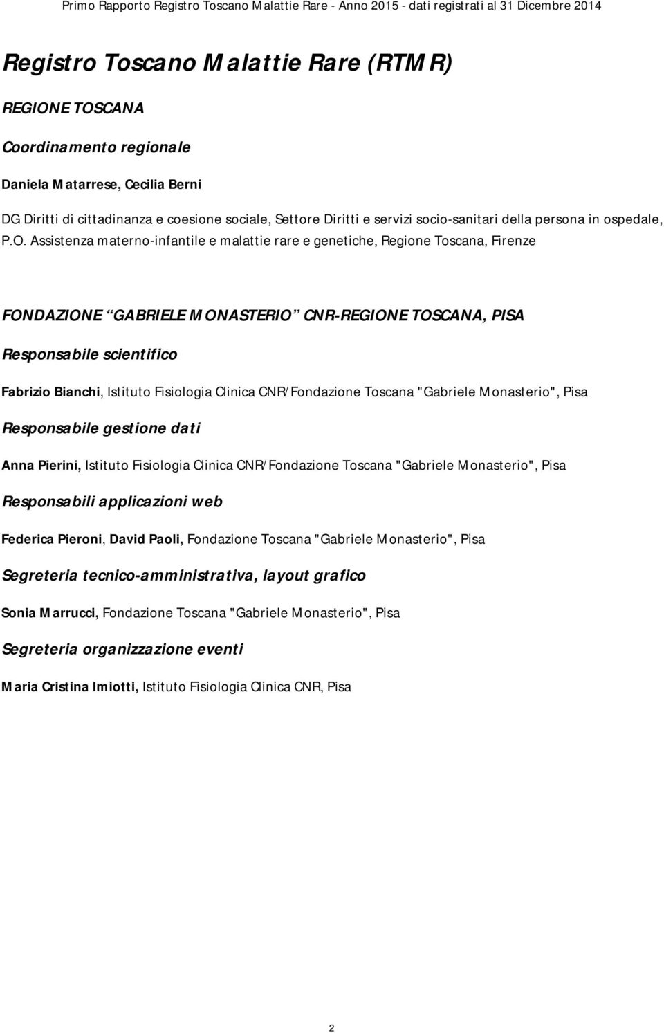 Assistenza materno-infantile e malattie rare e genetiche, Regione Toscana, Firenze FONDAZIONE GABRIELE MONASTERIO CNR-REGIONE TOSCANA, PISA Responsabile scientifico Fabrizio Bianchi, Istituto