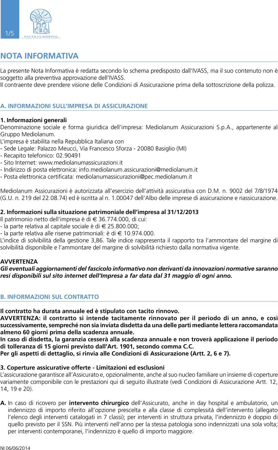 Informazioni generali Denominazione sociale e forma giuridica dell impresa: Mediolanum Assicurazioni S.p.A., appartenente al Gruppo Mediolanum.