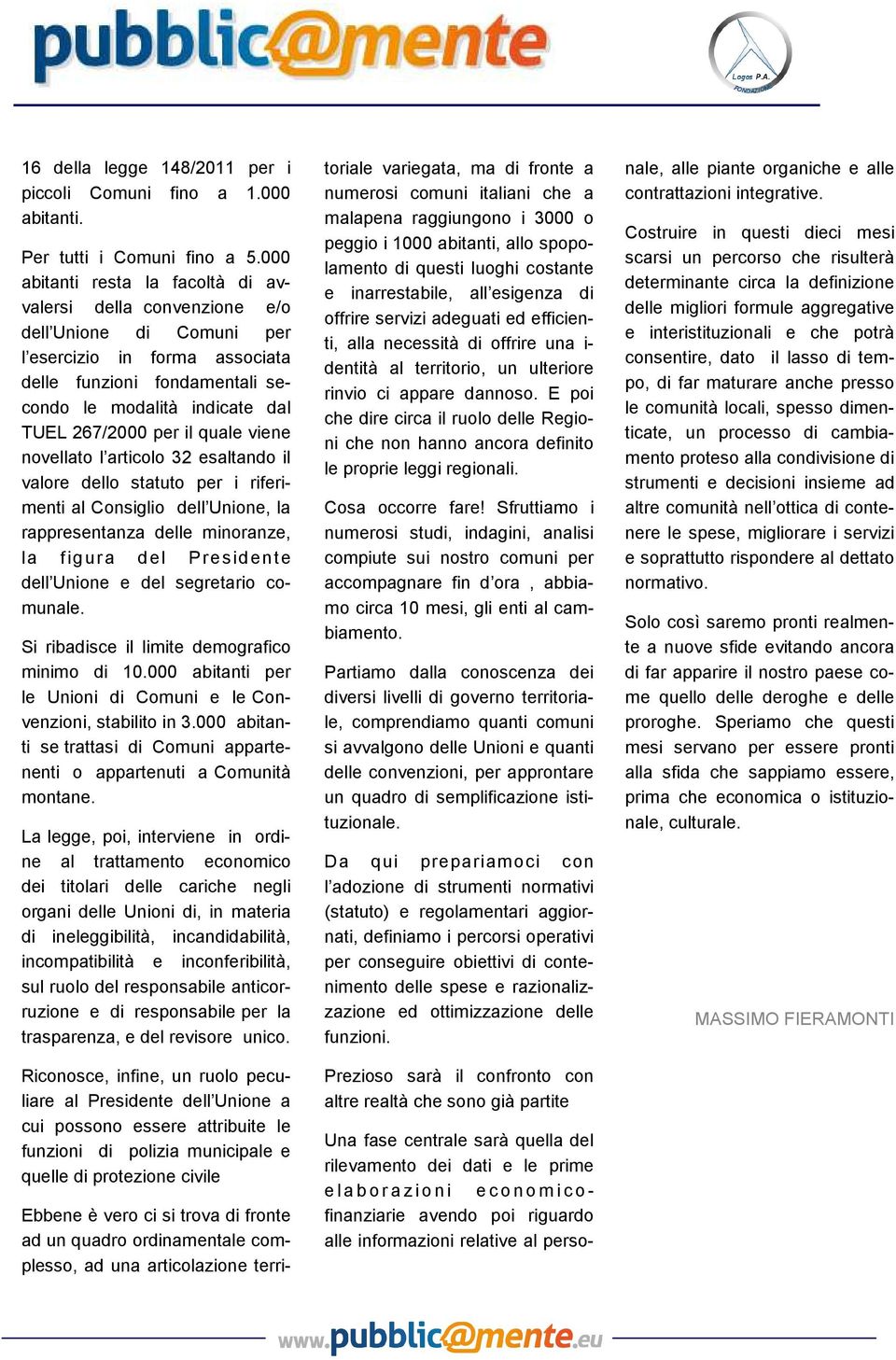 per il quale viene novellato l articolo 32 esaltando il valore dello statuto per i riferimenti al Consiglio dell Unione, la rappresentanza delle minoranze, la figura del Presidente dell Unione e del