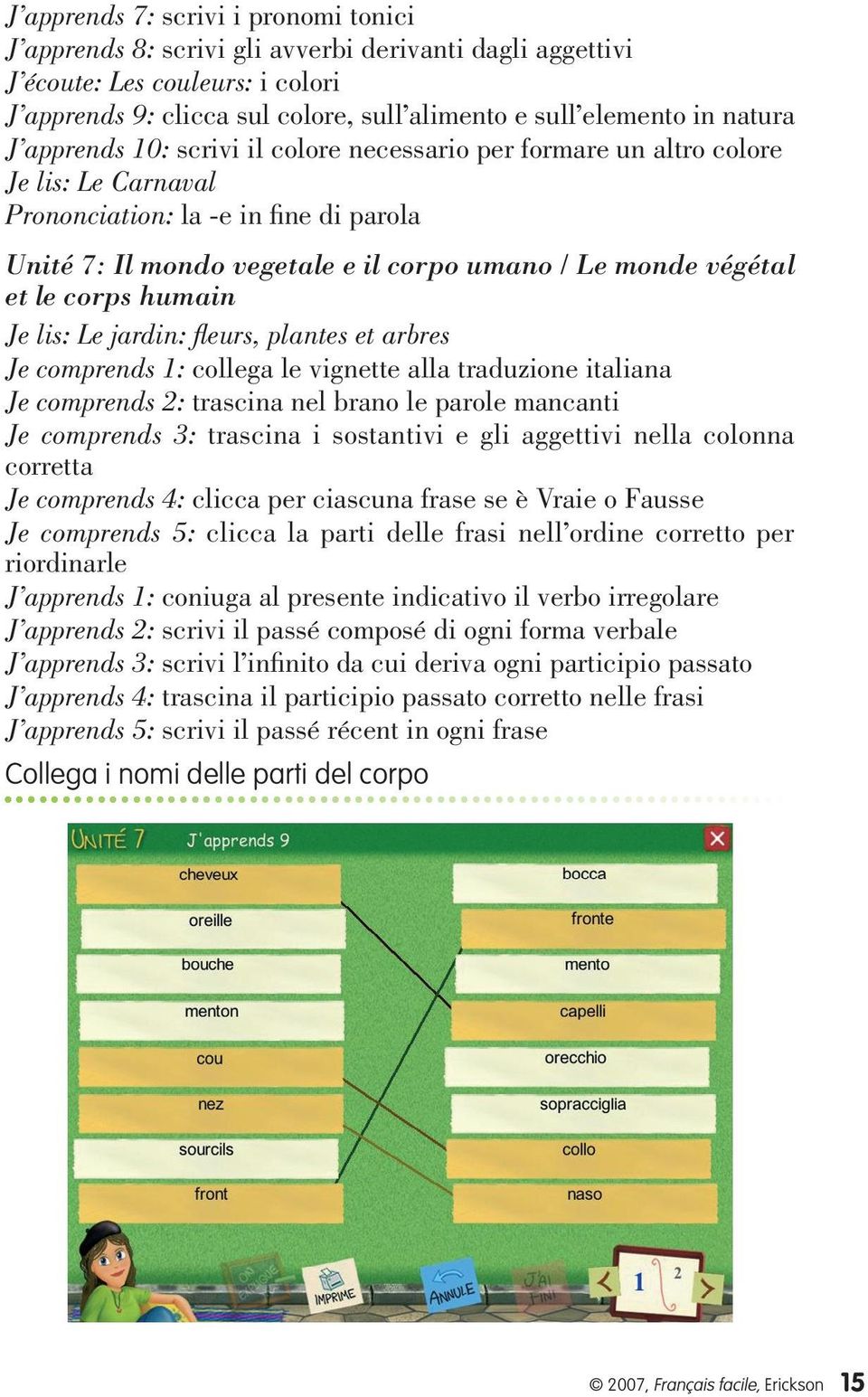 et le corps humain Je lis: Le jardin: fleurs, plantes et arbres Je comprends 1: collega le vignette alla traduzione italiana Je comprends 2: trascina nel brano le parole mancanti Je comprends 3: