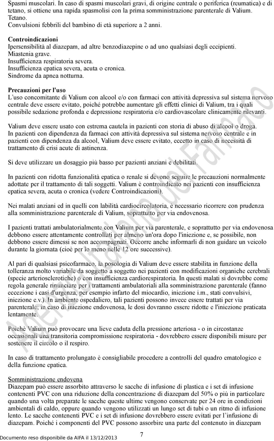 Insufficienza respiratoria severa. Insufficienza epatica severa, acuta o cronica. Sindrome da apnea notturna.