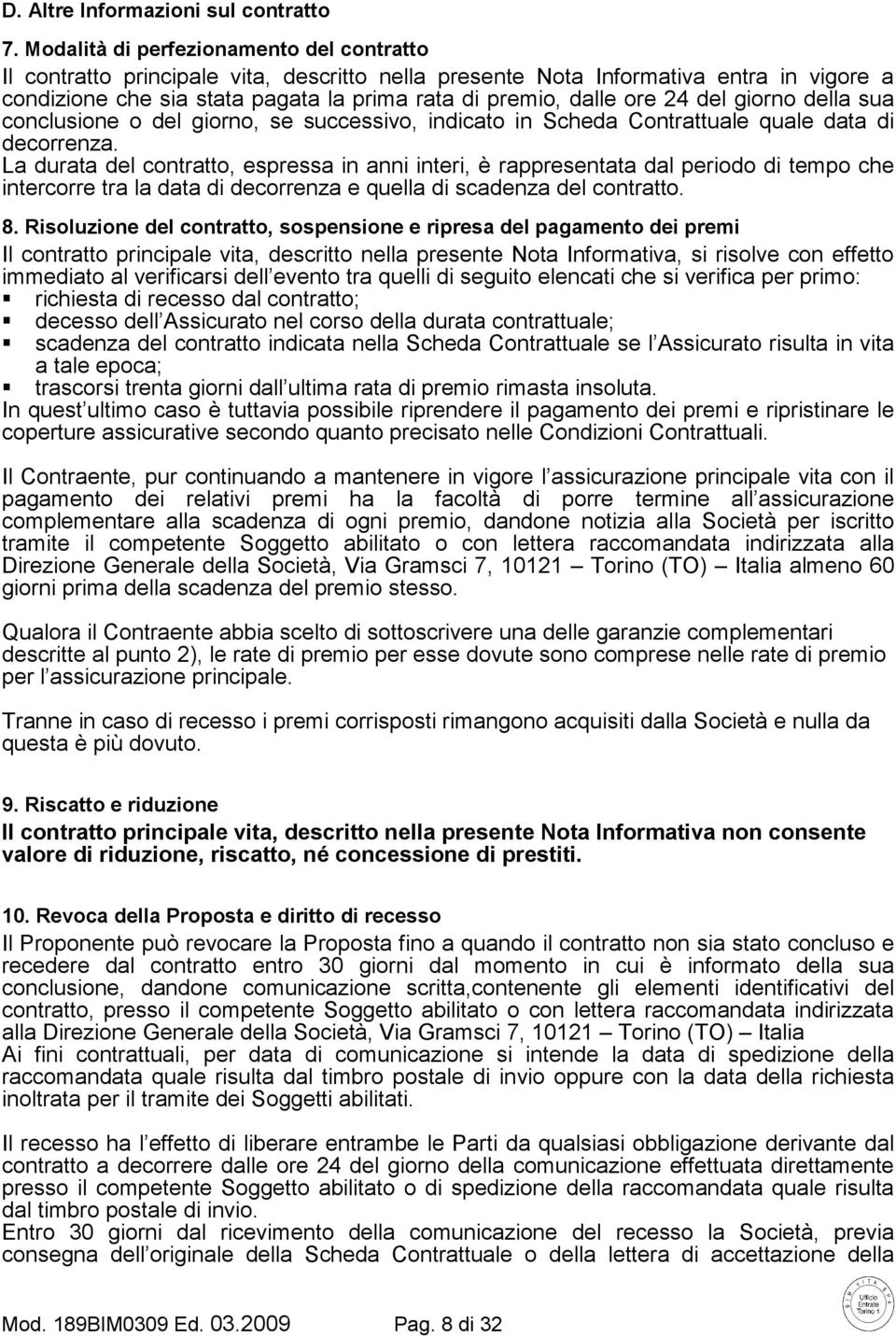 24 del giorno della sua conclusione o del giorno, se successivo, indicato in Scheda Contrattuale quale data di decorrenza.