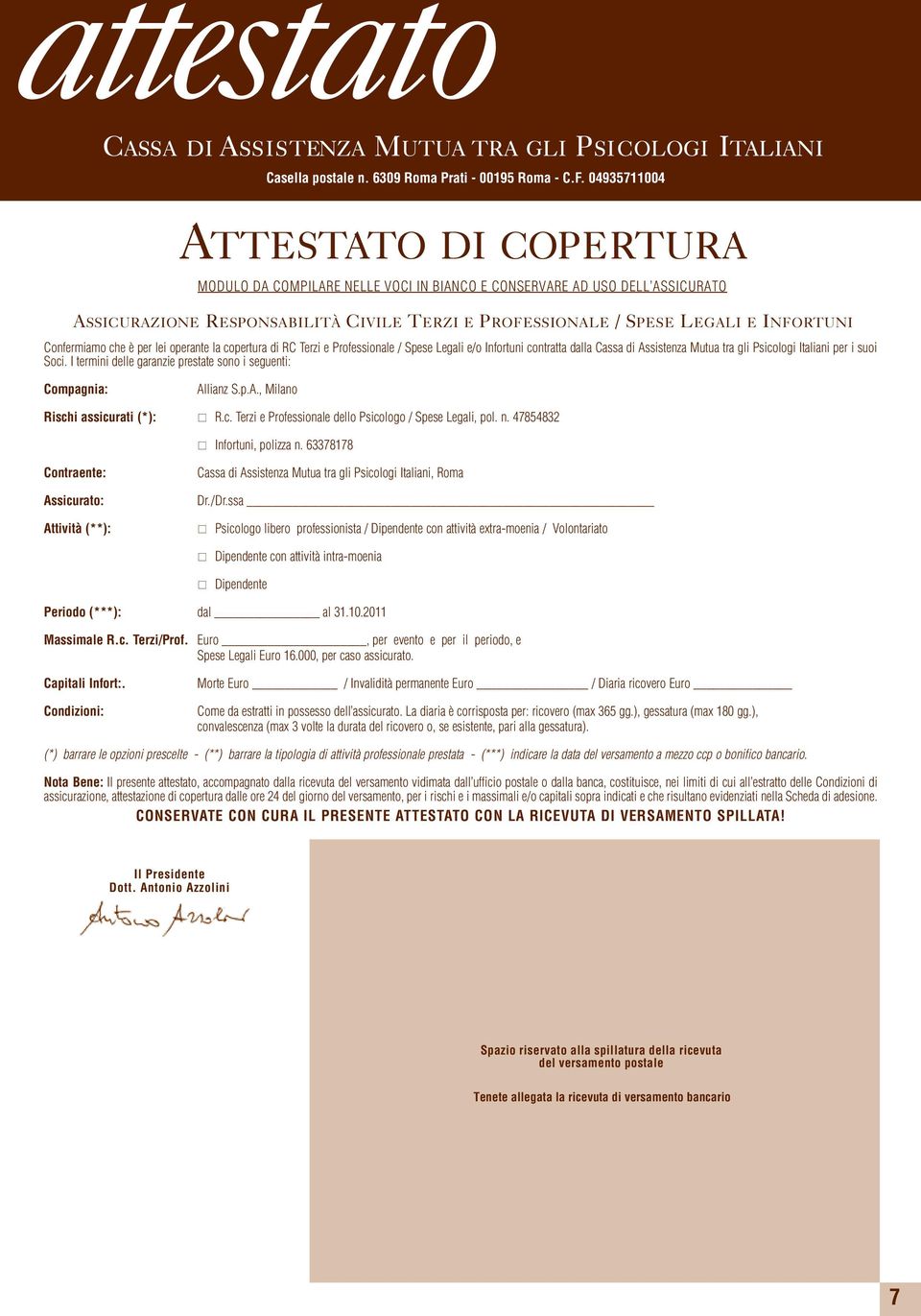 operante la copertura di RC Terzi e Professionale / Spese Legali e/o Infortuni contratta dalla Cassa di Assistenza Mutua tra gli Psicologi Italiani per i suoi Soci.