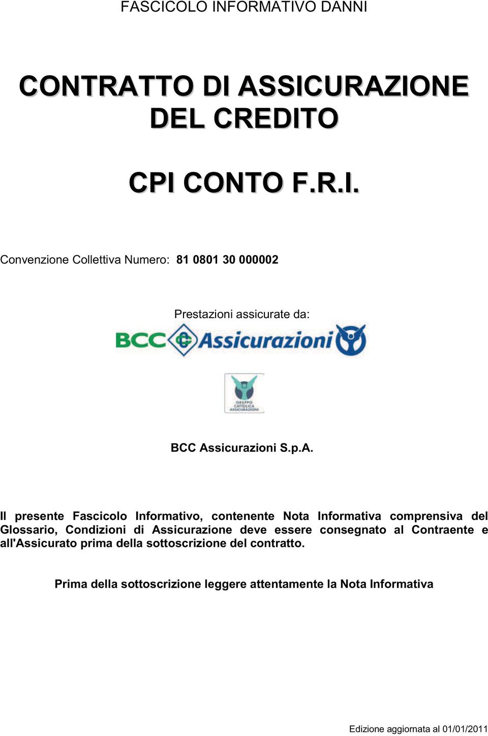 deve essere consegnato al Contraente e all'assicurato prima della sottoscrizione del contratto.