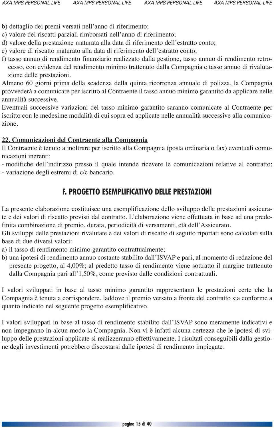 con evidenza del rendimento minimo trattenuto dalla Compagnia e tasso annuo di rivalutazione delle prestazioni.