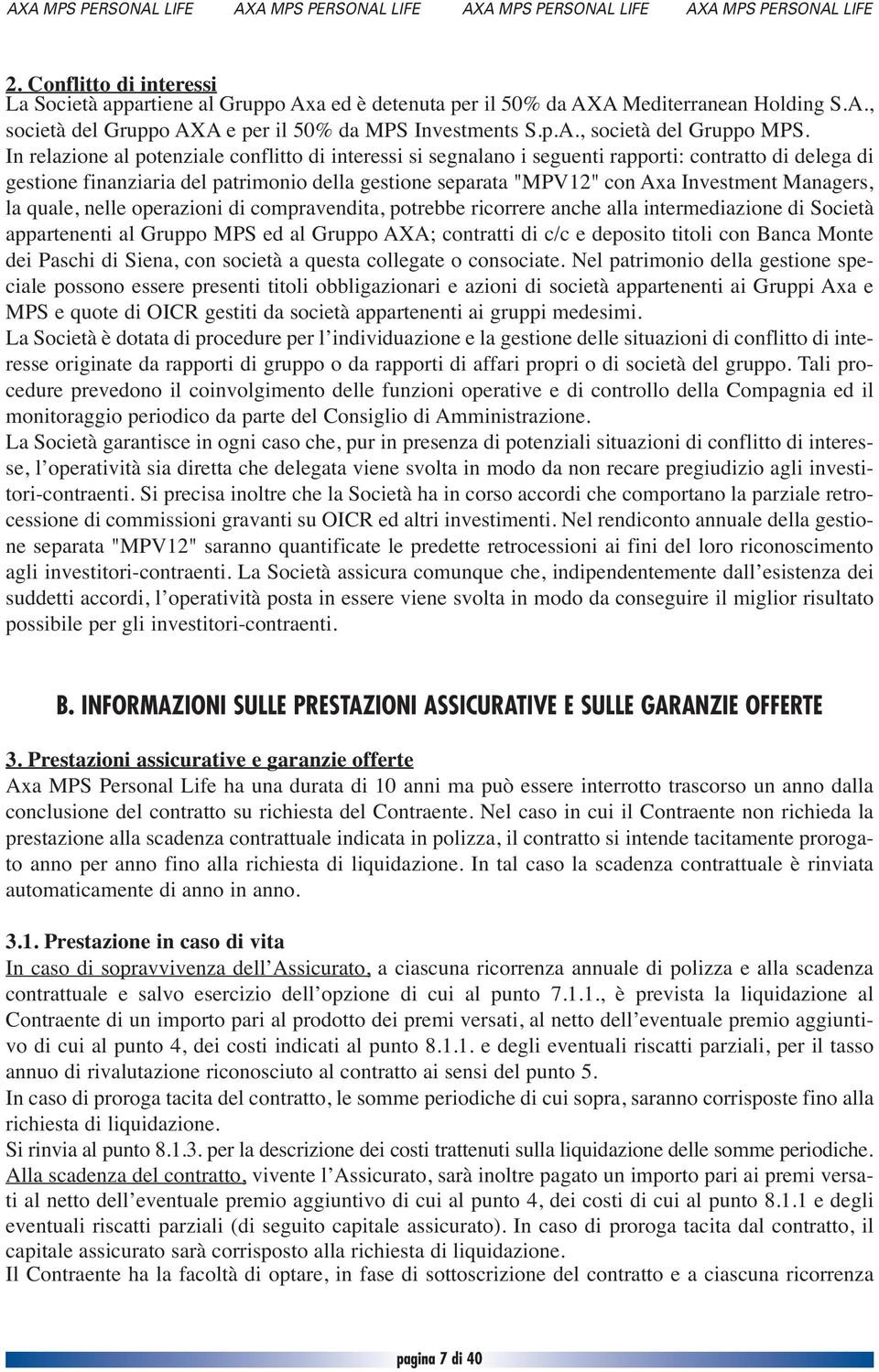 Managers, la quale, nelle operazioni di compravendita, potrebbe ricorrere anche alla intermediazione di Società appartenenti al Gruppo MPS ed al Gruppo AXA; contratti di c/c e deposito titoli con