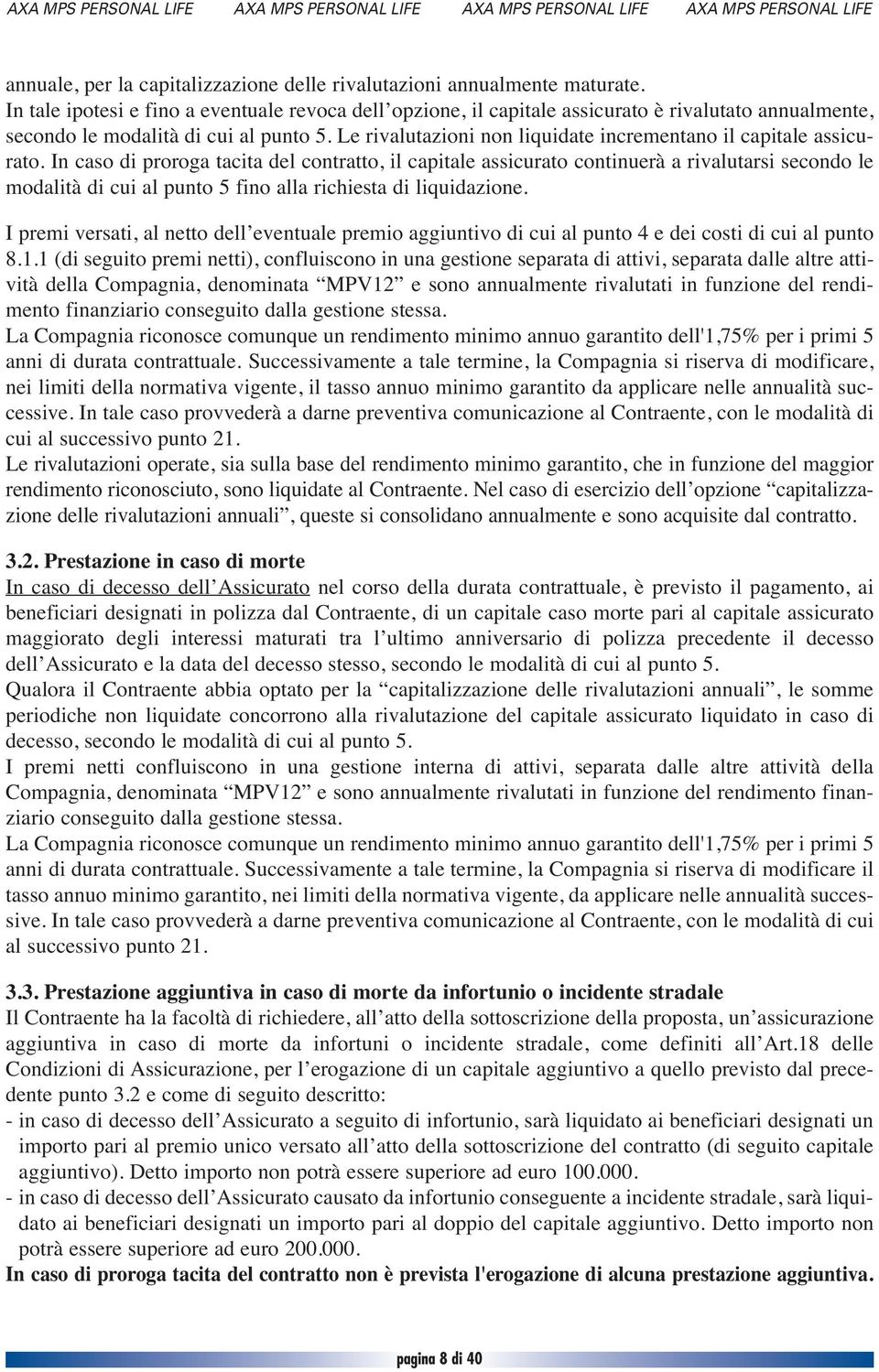 Le rivalutazioni non liquidate incrementano il capitale assicurato.