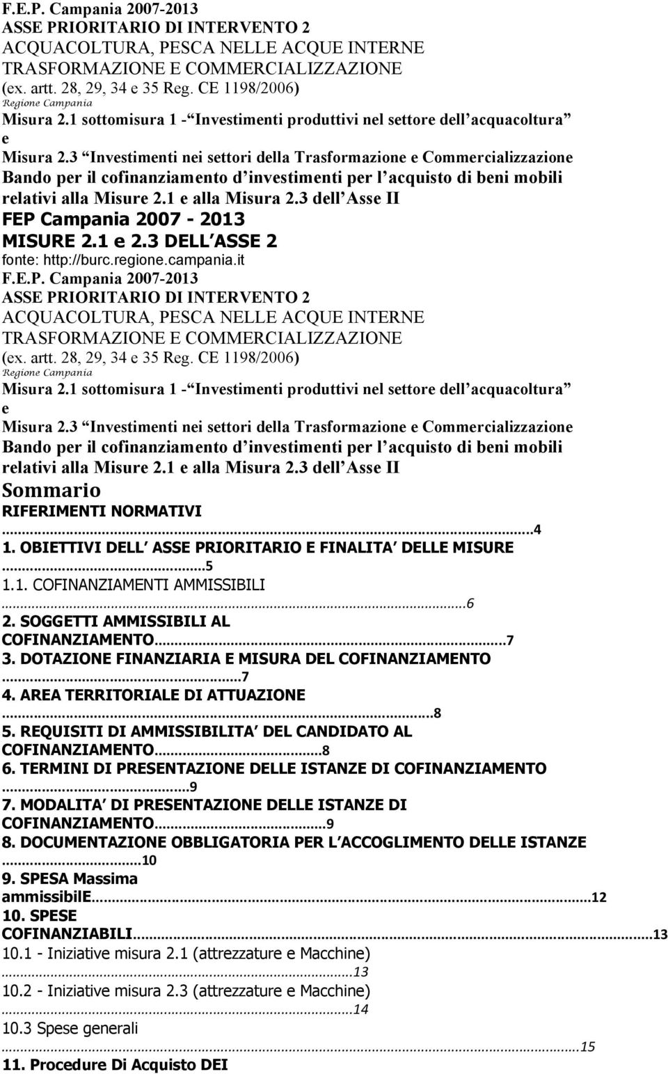 3 dll Ass II 1 FEP Campania 2007-2013 MISURE 2.1 2.3 DELL ASSE 2 font: http://burc.rgion.campania.it 3 dll Ass II 2 Sommario RIFERIMENTI NORMATIVI...4 1.