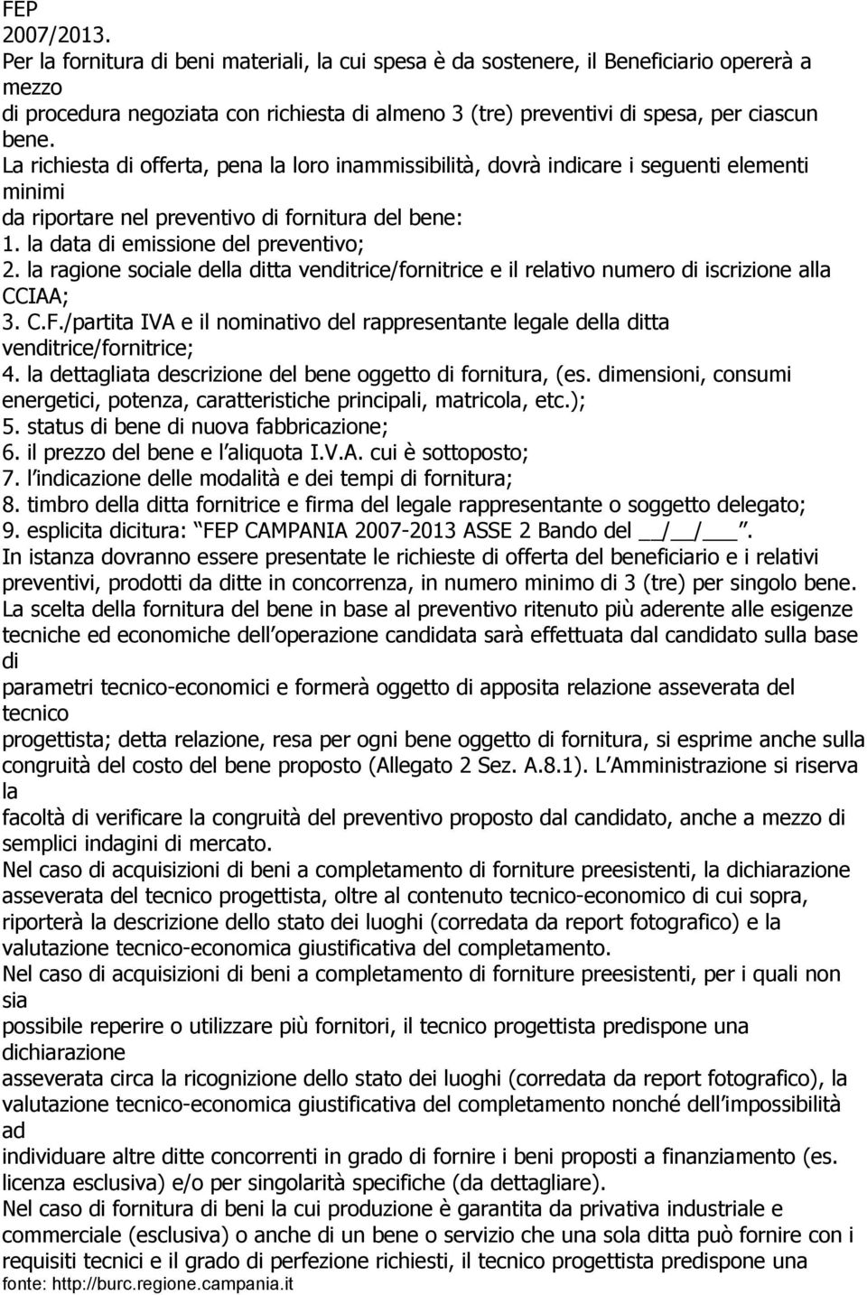 la ragion social dlla ditta vnditric/fornitric il rlativo numro di iscrizion alla CCIAA; 3. C.F./partita IVA il nominativo dl rapprsntant lgal dlla ditta vnditric/fornitric; 4.