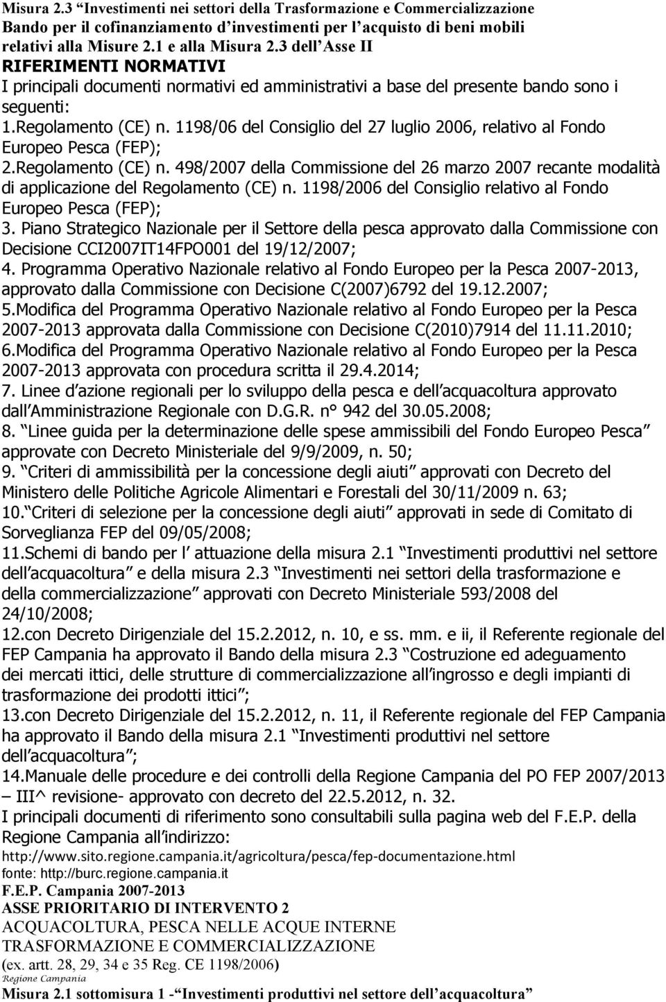 1198/06 dl Consiglio dl 27 luglio 2006, rlativo al Fondo Europo Psca (FEP); 2.Rgolamnto (CE) n. 498/2007 dlla Commission dl 26 marzo 2007 rcant modalità di applicazion dl Rgolamnto (CE) n.