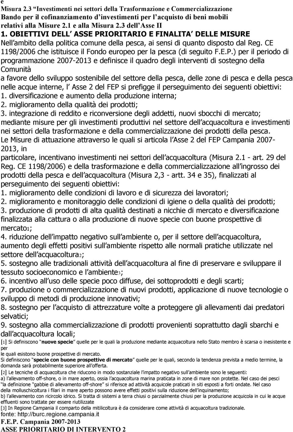 IORITARIO E FINALITA DELLE MISURE Nll ambito dlla politica comun dlla psca, ai snsi di quanto disposto dal Rg. CE 1198/2006 ch istituisc il Fondo uropo pr la psca (di sguito F.E.P.