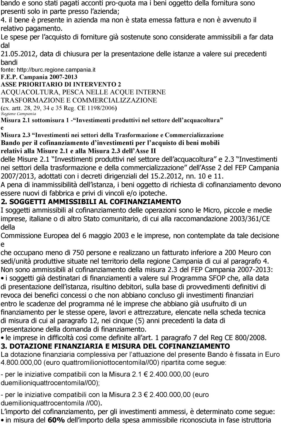 2012, data di chiusura pr la prsntazion dll istanz a valr sui prcdnti bandi font: http://burc.rgion.campania.it (x. artt. 28, 29, 34 35 Rg. CE 1198/2006) Rgion Campania Misura 2.